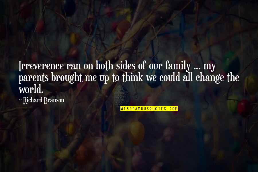 Tancredo Buff Quotes By Richard Branson: Irreverence ran on both sides of our family Tancredo Buff Quotes By Richard Branson: Irreverence ran on both sides of our family