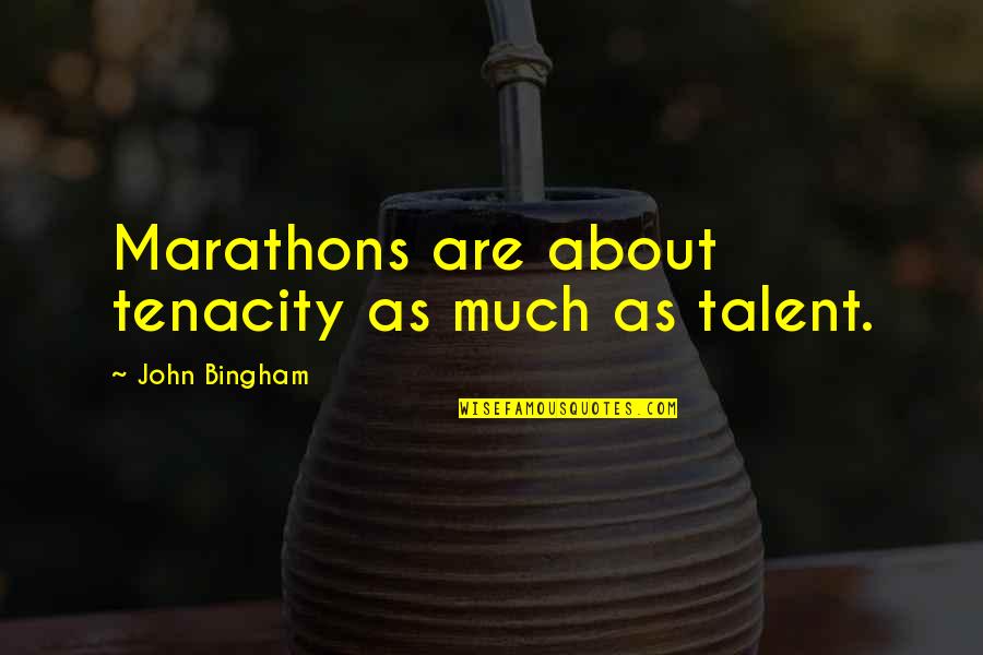 Tancredo Governor Quotes By John Bingham: Marathons are about tenacity as much as talent. Tancredo Governor Quotes By John Bingham: Marathons are about tenacity as much as talent.