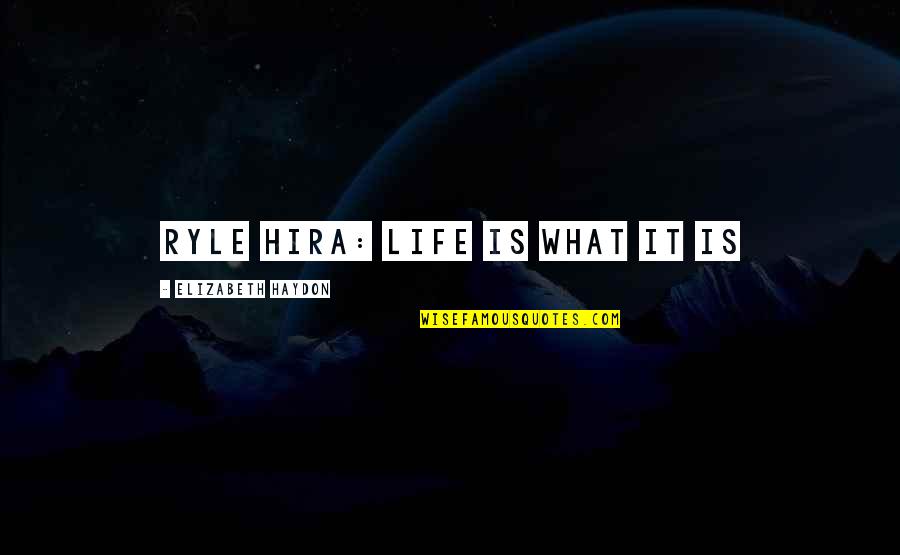 Tancredo Neves Quotes By Elizabeth Haydon: Ryle Hira: Life is what it is