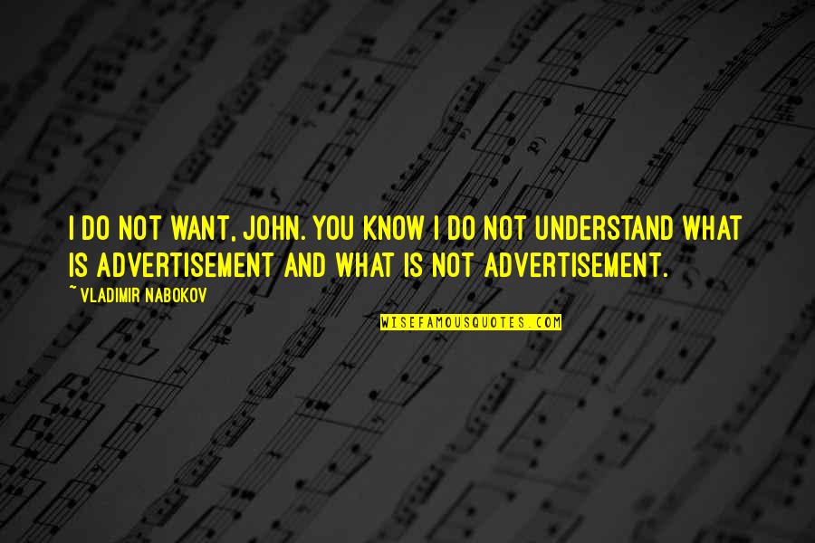 Tancredo Quotes By Vladimir Nabokov: I do not want, John. You know I Tancredo Quotes By Vladimir Nabokov: I do not want, John. You know I