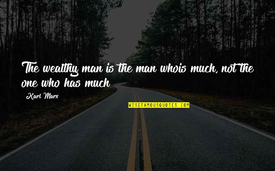 Tanda Baca Quotes By Karl Marx: The wealthy man is the man whois much,
