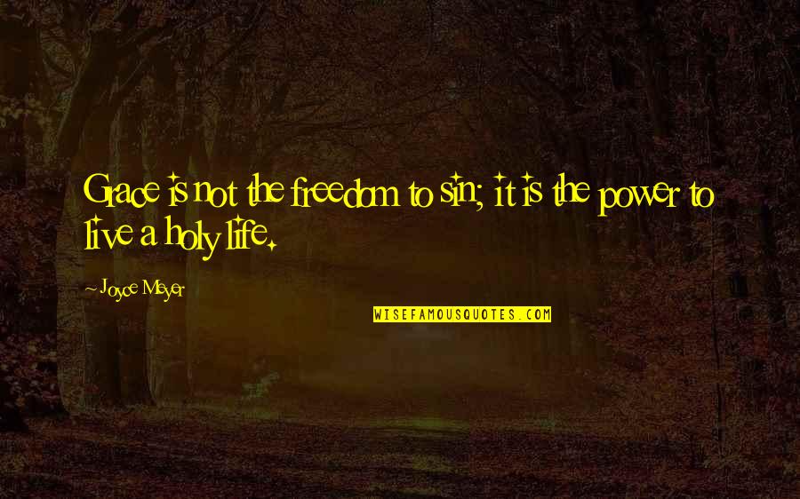 Tandarica Quotes By Joyce Meyer: Grace is not the freedom to sin; it