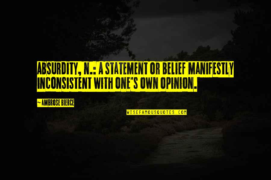 Tandarts Quotes By Ambrose Bierce: Absurdity, n.: A statement or belief manifestly inconsistent Tandarts Quotes By Ambrose Bierce: Absurdity, n.: A statement or belief manifestly inconsistent