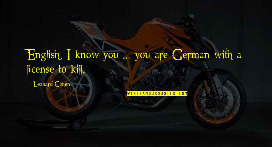 Tandem Quotes By Leonard Cohen: English, I know you ... you are German Tandem Quotes By Leonard Cohen: English, I know you ... you are German