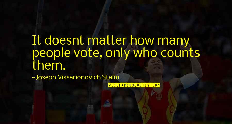 Tandem Supply Quotes By Joseph Vissarionovich Stalin: It doesnt matter how many people vote, only