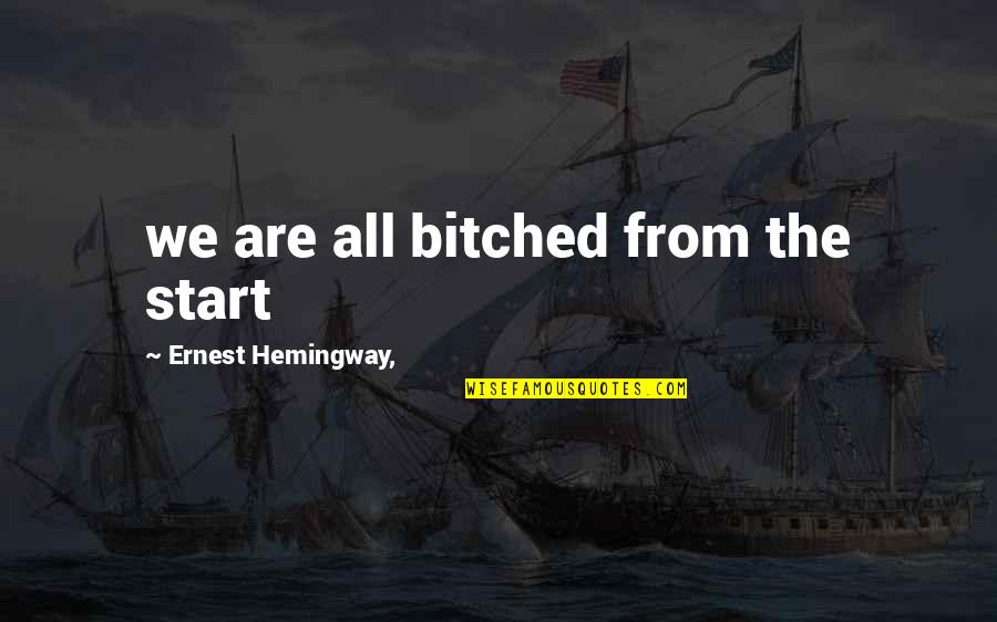 Tandingan Youtube Quotes By Ernest Hemingway,: we are all bitched from the start