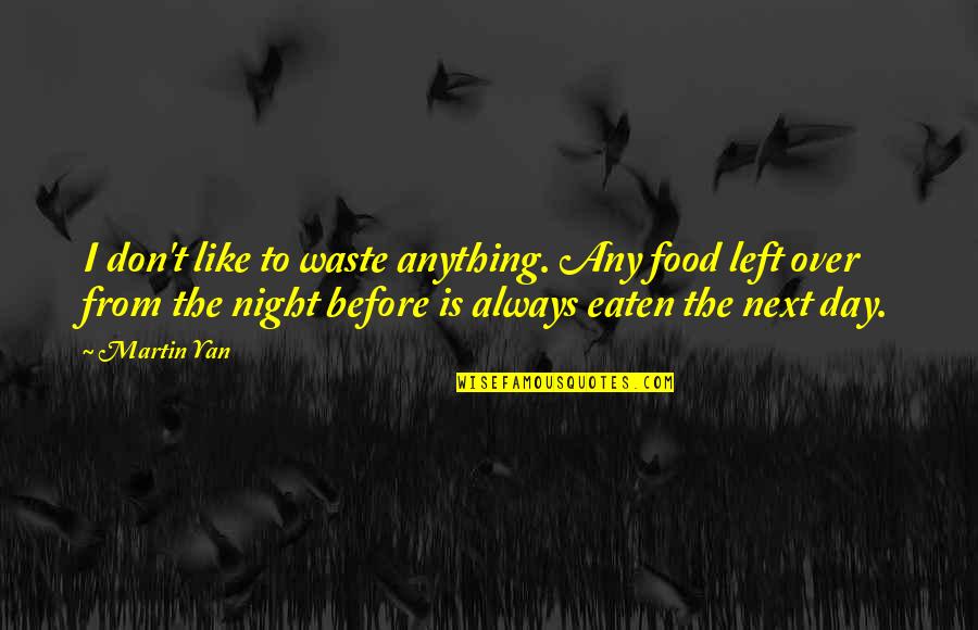 Tandingan Youtube Quotes By Martin Yan: I don't like to waste anything. Any food Tandingan Youtube Quotes By Martin Yan: I don't like to waste anything. Any food