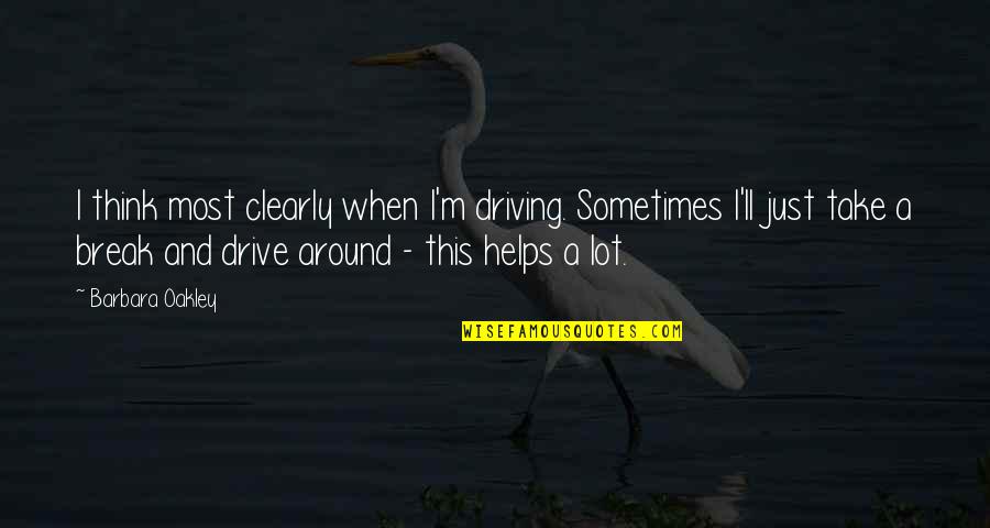 Tandn Tactical Quotes By Barbara Oakley: I think most clearly when I'm driving. Sometimes Tandn Tactical Quotes By Barbara Oakley: I think most clearly when I'm driving. Sometimes