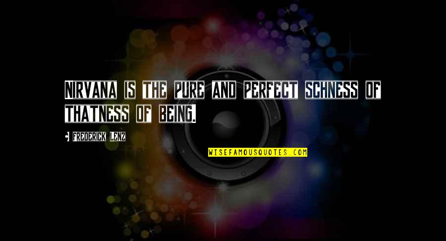 Tandogan Mitingi Quotes By Frederick Lenz: Nirvana is the pure and perfect schness of Tandogan Mitingi Quotes By Frederick Lenz: Nirvana is the pure and perfect schness of