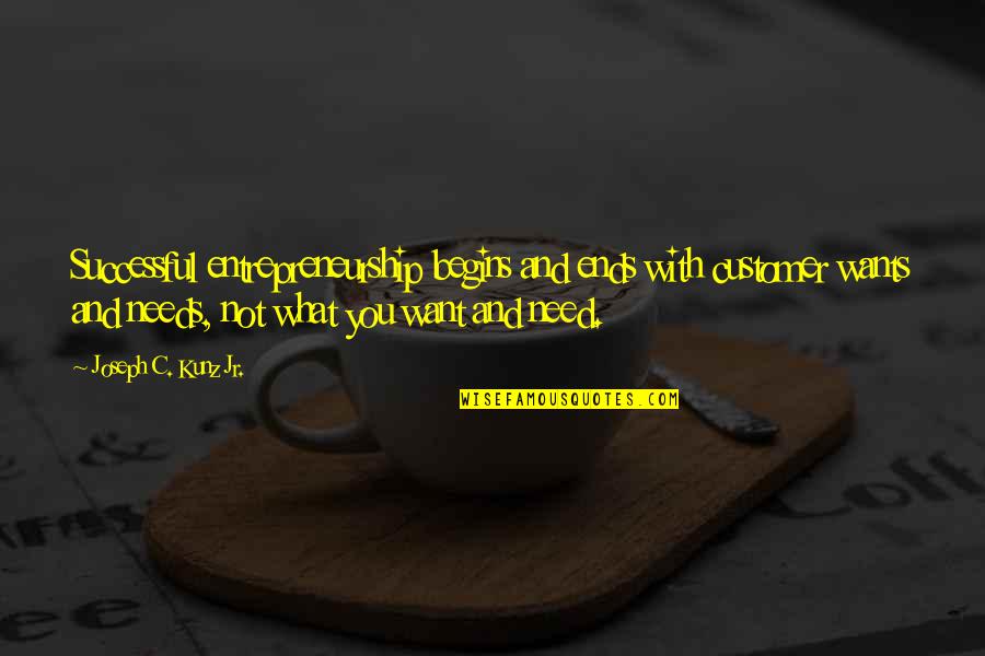 Tandoghulamali Quotes By Joseph C. Kunz Jr.: Successful entrepreneurship begins and ends with customer wants Tandoghulamali Quotes By Joseph C. Kunz Jr.: Successful entrepreneurship begins and ends with customer wants