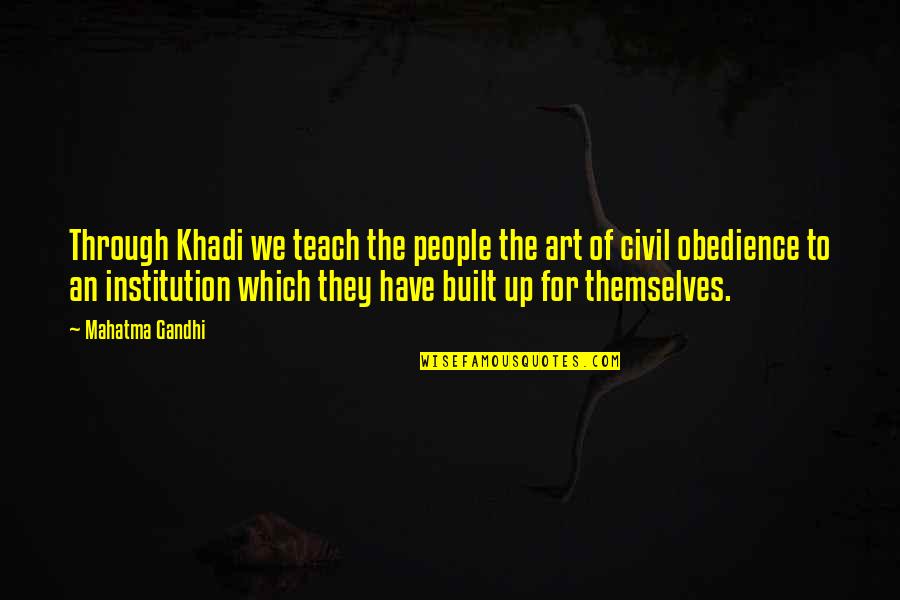 Tandon Nyu Quotes By Mahatma Gandhi: Through Khadi we teach the people the art