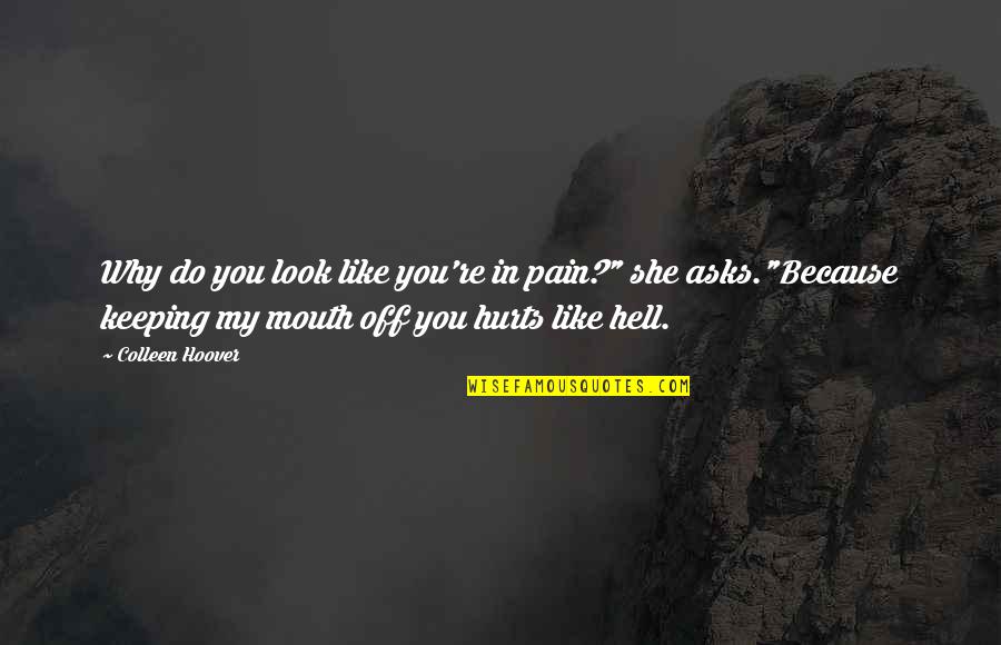 Tandoori Chai Quotes By Colleen Hoover: Why do you look like you're in pain?" Tandoori Chai Quotes By Colleen Hoover: Why do you look like you're in pain?"
