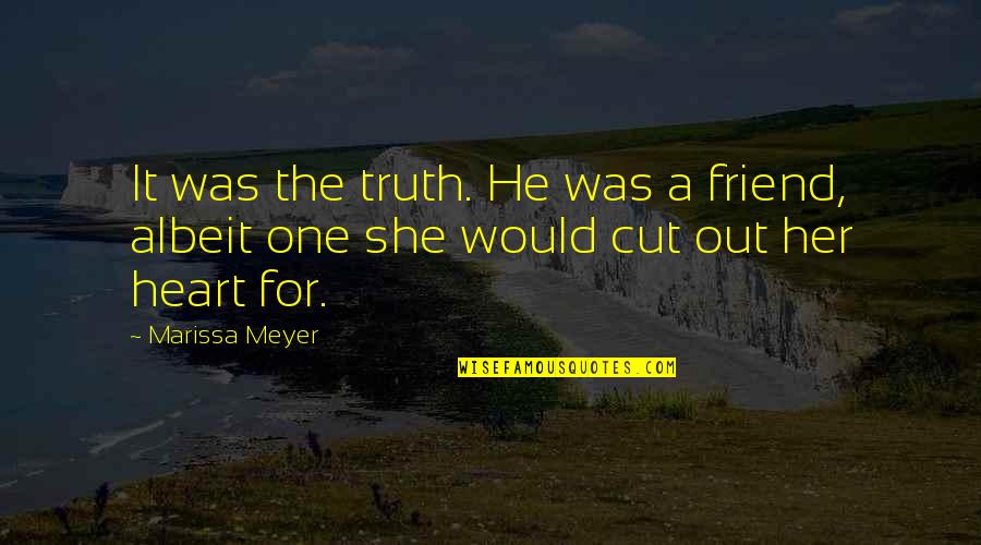 Tandoori Chai Quotes By Marissa Meyer: It was the truth. He was a friend,
