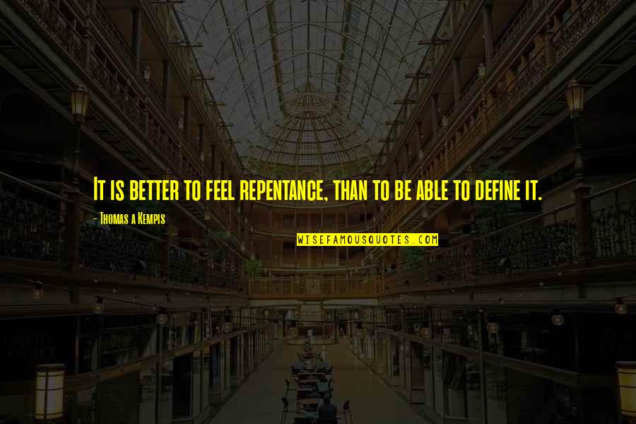 Tandorost Quotes By Thomas A Kempis: It is better to feel repentance, than to