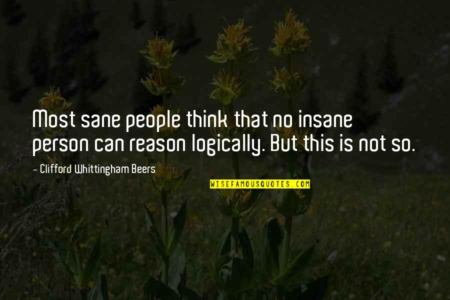 Tandr Ntgen Quotes By Clifford Whittingham Beers: Most sane people think that no insane person