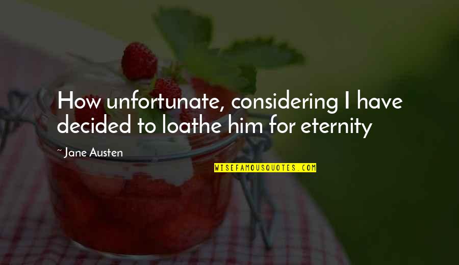 Tanduk Setan Quotes By Jane Austen: How unfortunate, considering I have decided to loathe