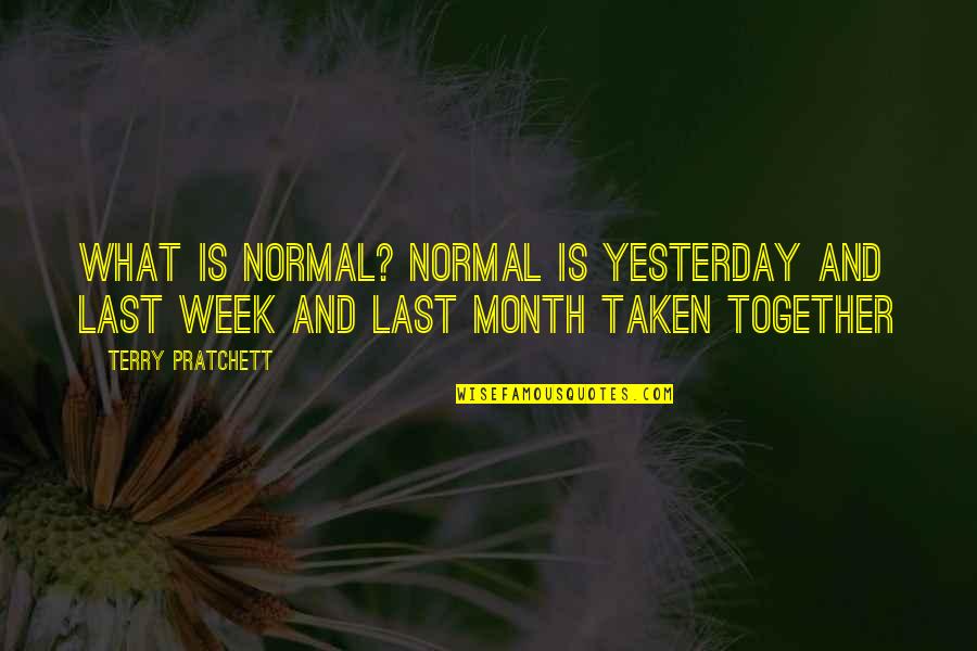 Tanduk Setan Quotes By Terry Pratchett: What is normal? Normal is yesterday and last