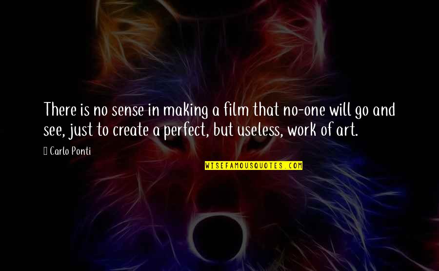 Tandwielen Oefeningen Quotes By Carlo Ponti: There is no sense in making a film Tandwielen Oefeningen Quotes By Carlo Ponti: There is no sense in making a film