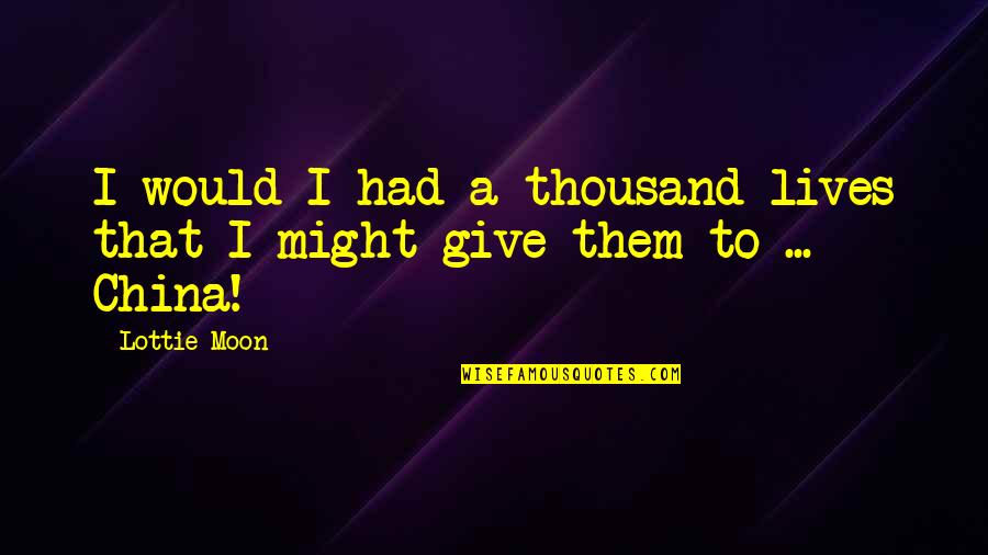 Tandwielen Oefeningen Quotes By Lottie Moon: I would I had a thousand lives that