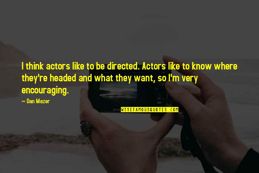 Tandy Sale Quotes By Dan Mazer: I think actors like to be directed. Actors