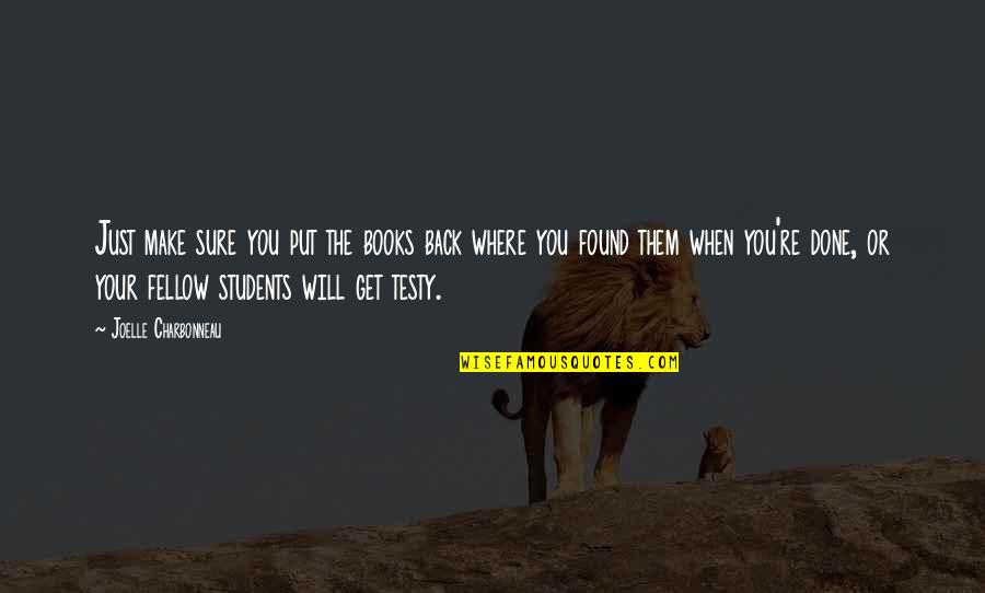 Tane Mahuta Quotes By Joelle Charbonneau: Just make sure you put the books back Tane Mahuta Quotes By Joelle Charbonneau: Just make sure you put the books back
