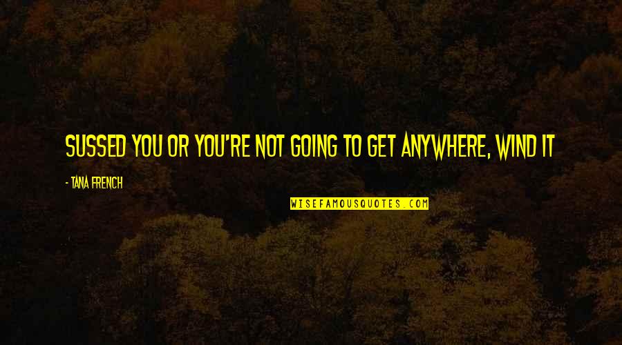 Taneda Japanese Quotes By Tana French: sussed you or you're not going to get Taneda Japanese Quotes By Tana French: sussed you or you're not going to get