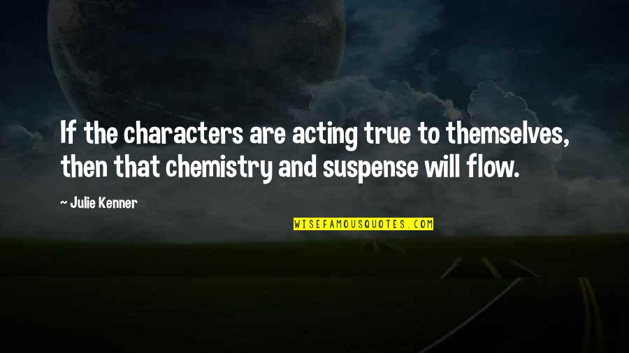 Taneda Jones Quotes By Julie Kenner: If the characters are acting true to themselves,