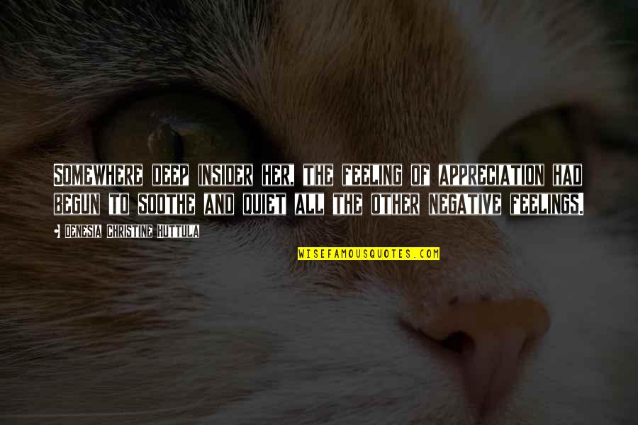 Tanegashima Spaceport Quotes By Denesia Christine Huttula: Somewhere deep insider her, the feeling of appreciation Tanegashima Spaceport Quotes By Denesia Christine Huttula: Somewhere deep insider her, the feeling of appreciation