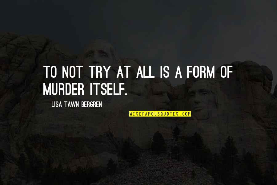 Taneli Kukkonen Quotes By Lisa Tawn Bergren: To not try at all is a form Taneli Kukkonen Quotes By Lisa Tawn Bergren: To not try at all is a form