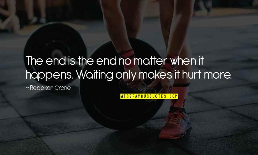 Taneli Kukkonen Quotes By Rebekah Crane: The end is the end no matter when