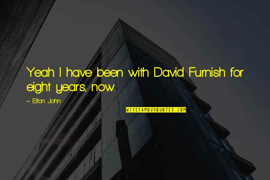 Taneli Mustonen Quotes By Elton John: Yeah. I have been with David Furnish for