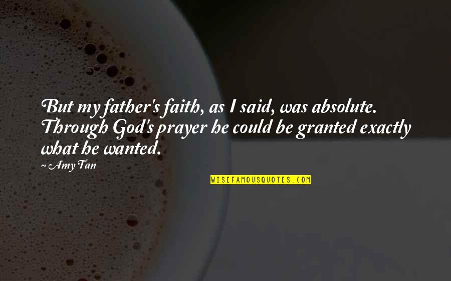 Tan'elkoth Quotes By Amy Tan: But my father's faith, as I said, was Tan'elkoth Quotes By Amy Tan: But my father's faith, as I said, was