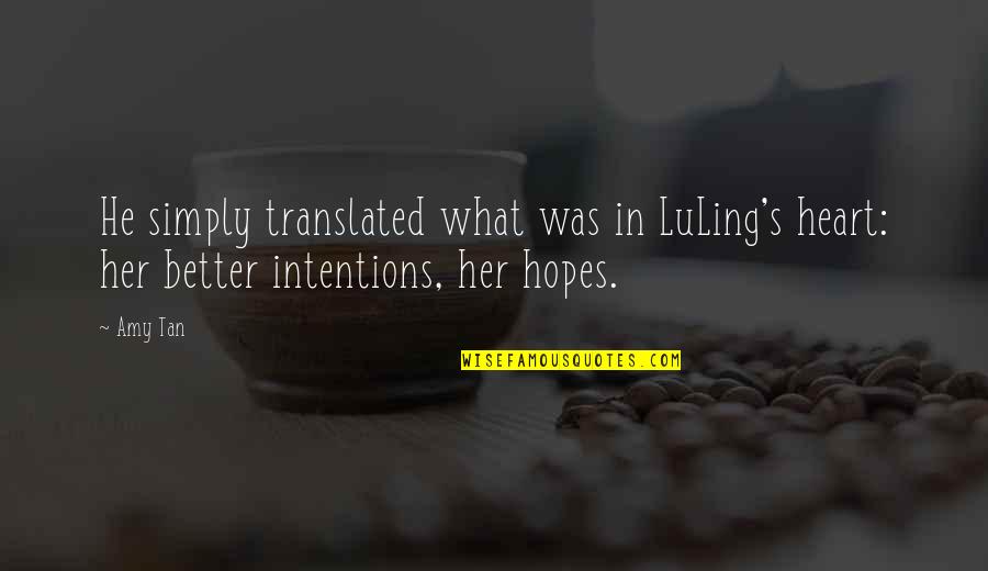 Tan'elkoth Quotes By Amy Tan: He simply translated what was in LuLing's heart: