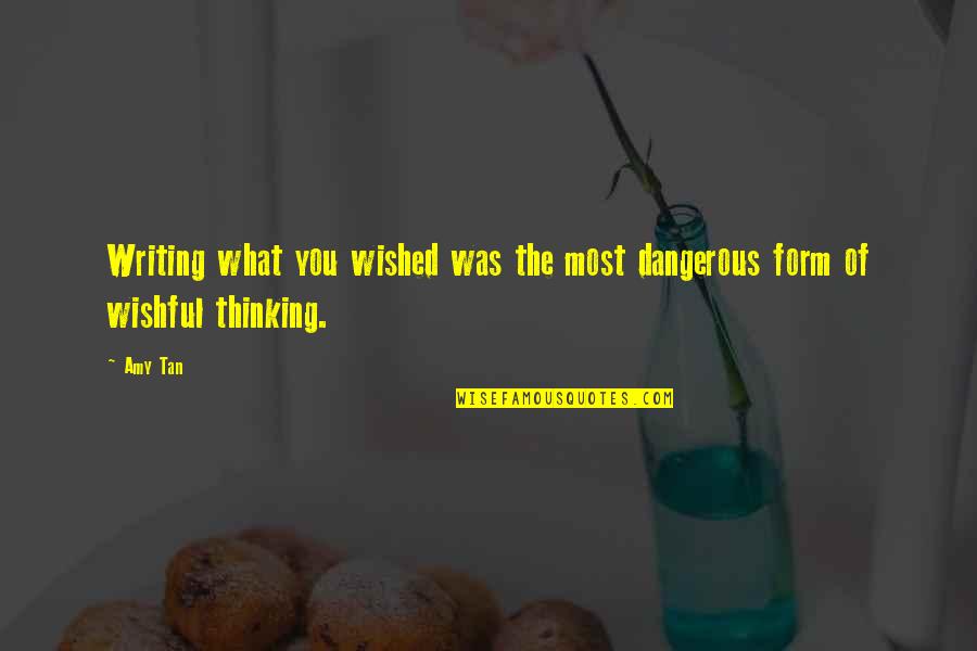 Tan'elkoth Quotes By Amy Tan: Writing what you wished was the most dangerous