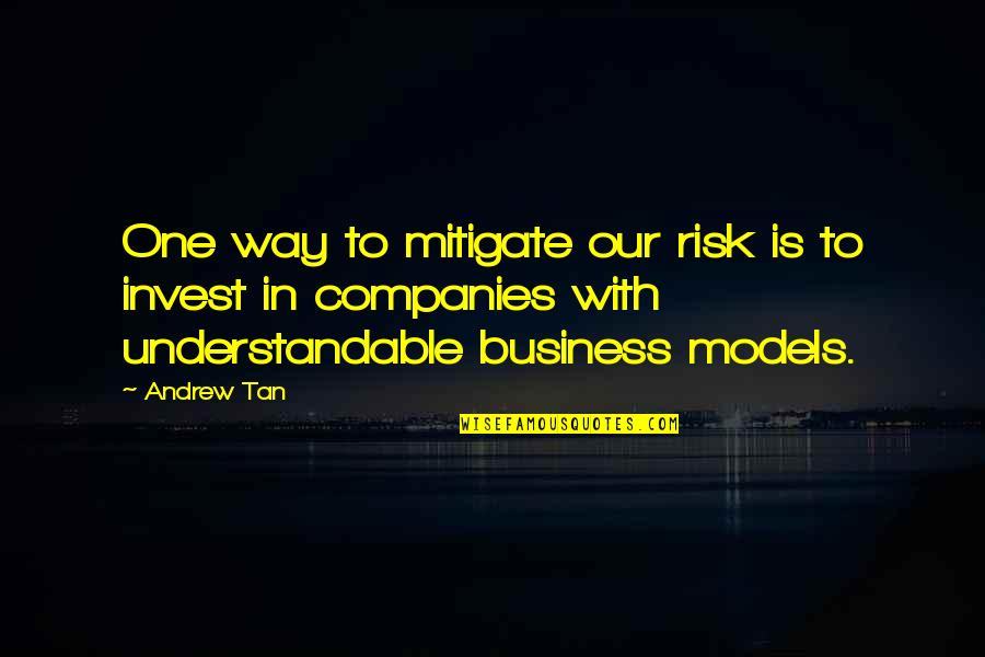 Tan'elkoth Quotes By Andrew Tan: One way to mitigate our risk is to