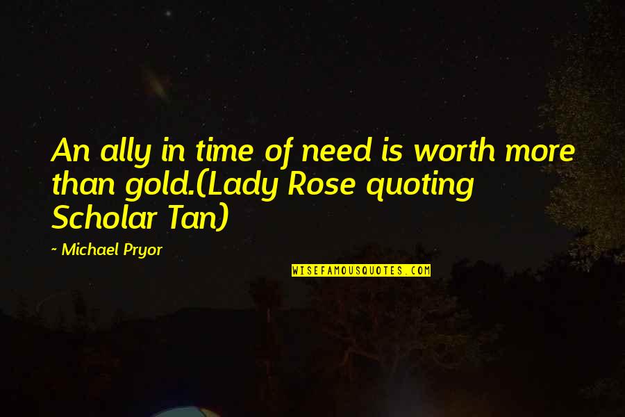 Tan'elkoth Quotes By Michael Pryor: An ally in time of need is worth
