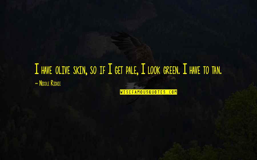 Tan'elkoth Quotes By Nicole Richie: I have olive skin, so if I get
