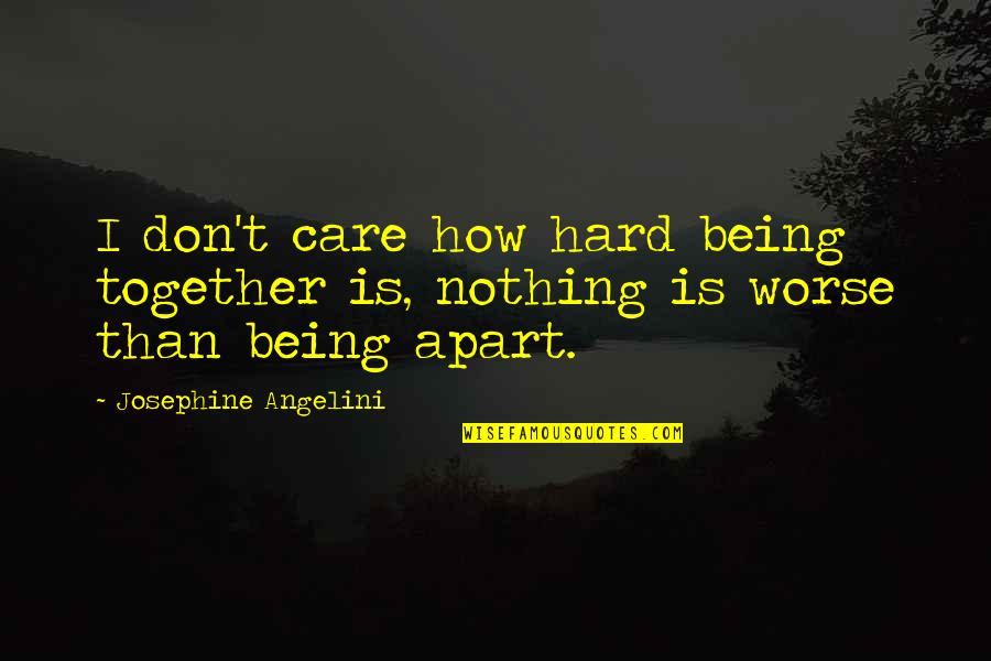 Tanelorn Quotes By Josephine Angelini: I don't care how hard being together is,