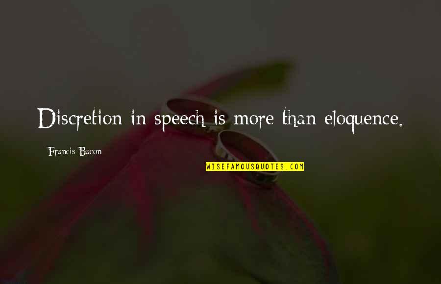 Tanfoglio Witness Quotes By Francis Bacon: Discretion in speech is more than eloquence.