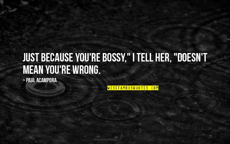 Tang Adana Quotes By Paul Acampora: Just because you're bossy," I tell her, "doesn't
