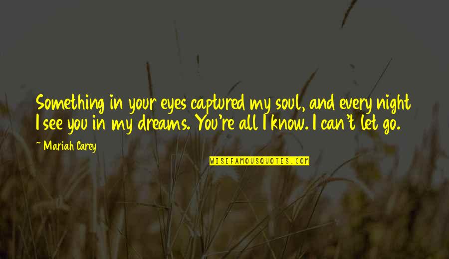 Tang Ina Quotes By Mariah Carey: Something in your eyes captured my soul, and Tang Ina Quotes By Mariah Carey: Something in your eyes captured my soul, and