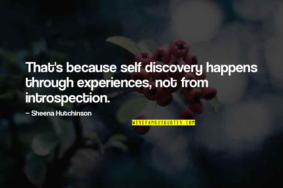 Tang Ina Quotes By Sheena Hutchinson: That's because self discovery happens through experiences, not Tang Ina Quotes By Sheena Hutchinson: That's because self discovery happens through experiences, not