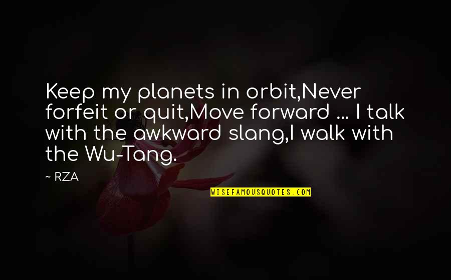 Tang Quotes By RZA: Keep my planets in orbit,Never forfeit or quit,Move Tang Quotes By RZA: Keep my planets in orbit,Never forfeit or quit,Move