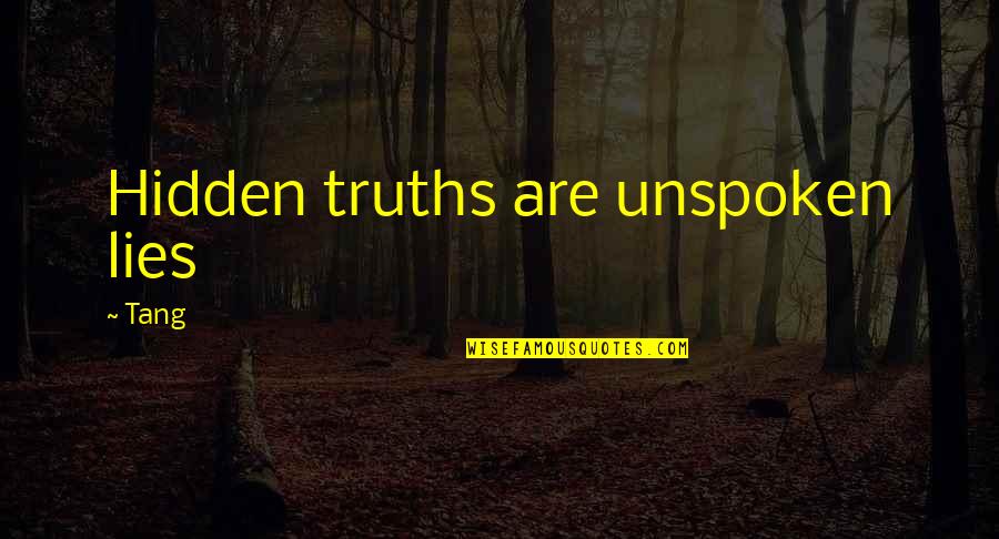Tang Quotes By Tang: Hidden truths are unspoken lies