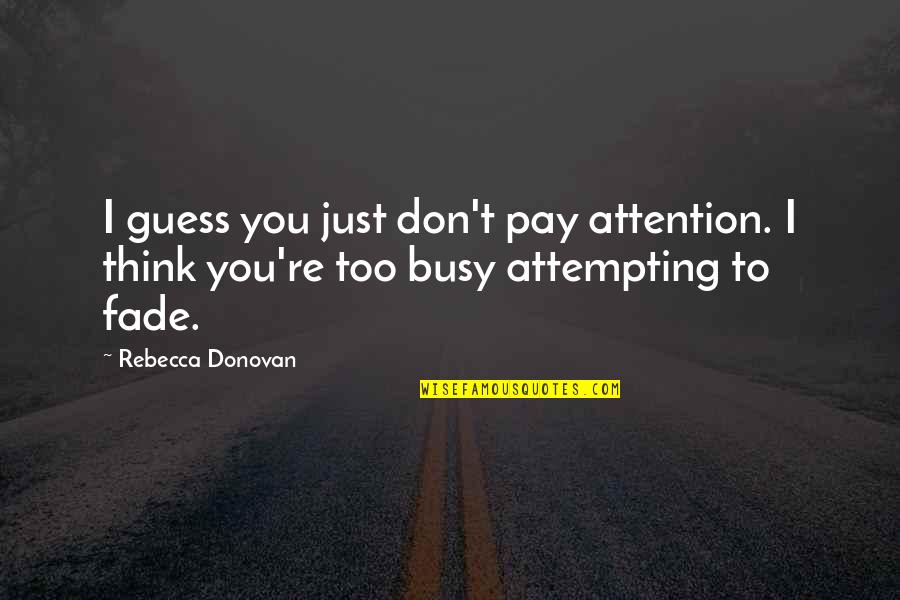 Tangadan Quotes By Rebecca Donovan: I guess you just don't pay attention. I
