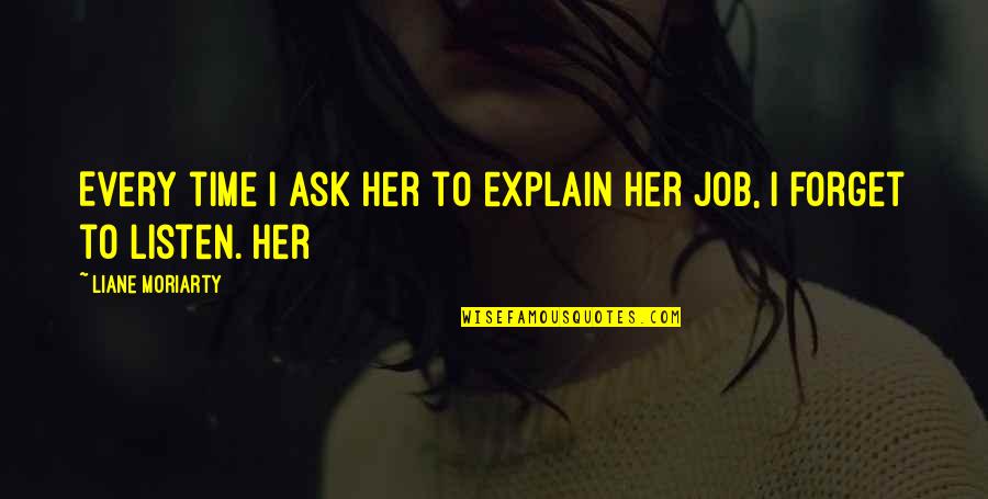 Tangala Safari Quotes By Liane Moriarty: Every time I ask her to explain her Tangala Safari Quotes By Liane Moriarty: Every time I ask her to explain her