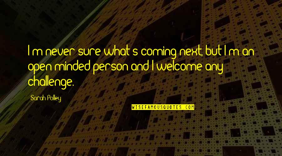 Tangalanga Download Quotes By Sarah Polley: I'm never sure what's coming next, but I'm