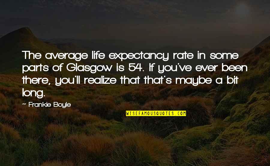 Tangaline Quotes By Frankie Boyle: The average life expectancy rate in some parts