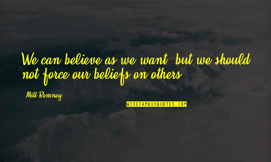 Tangalooma Quotes By Mitt Romney: We can believe as we want, but we
