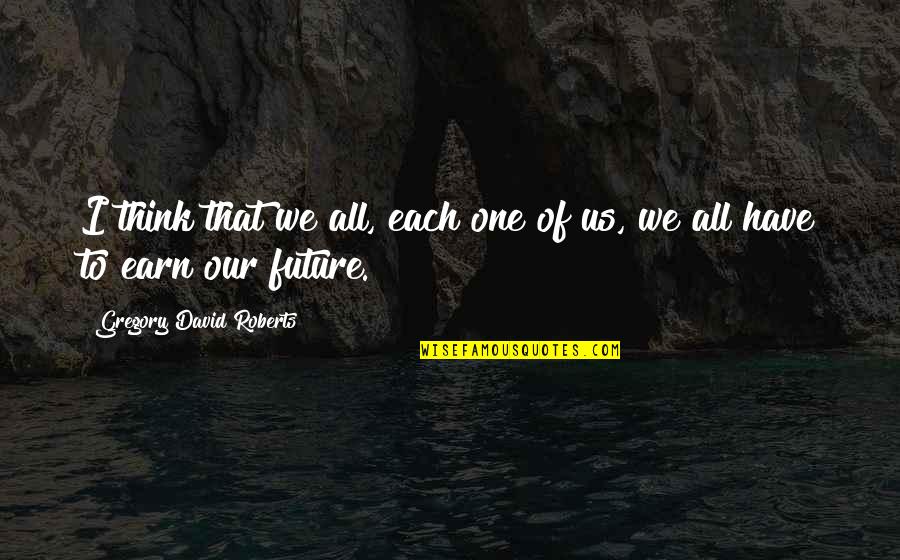 Tanganyika Cichlids Quotes By Gregory David Roberts: I think that we all, each one of Tanganyika Cichlids Quotes By Gregory David Roberts: I think that we all, each one of